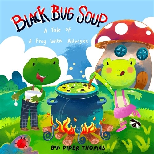 Black Bug Soup: A Tale of A Frog With Allergies (Paperback)