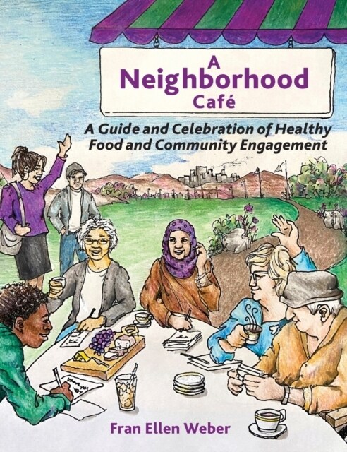 A Neighborhood Caf? A Guide and Celebration of Healthy Food and Community Engagement, Color Edition (Hardcover, Color)