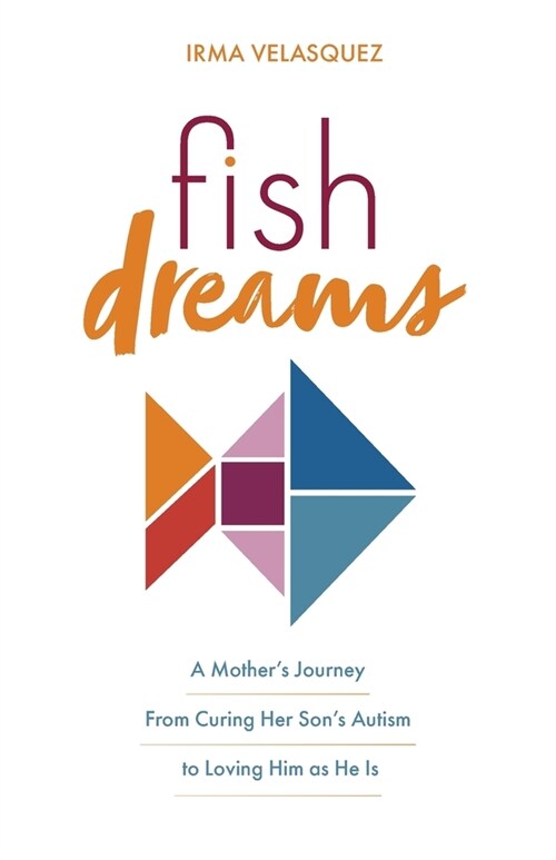 Fish Dreams: A Mothers Journey From Curing Her Sons Autism to Loving Him as He Is (Paperback)