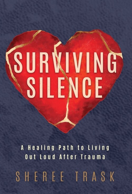 Surviving Silence: A Healing Path to Living Out Loud After Trauma (Hardcover)