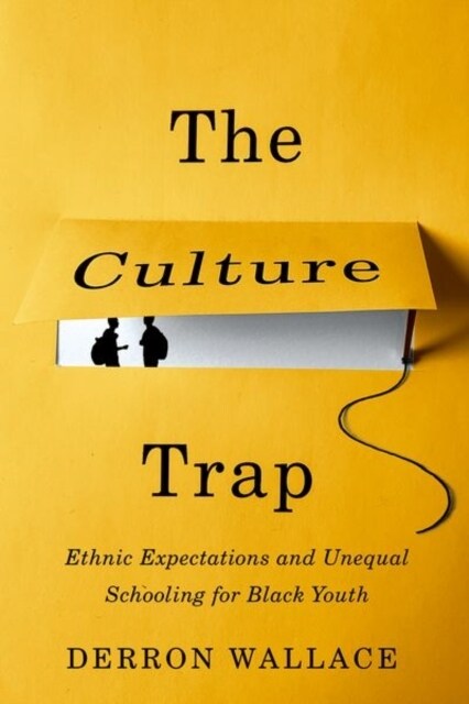 The Culture Trap: Ethnic Expectations and Unequal Schooling for Black Youth (Paperback)