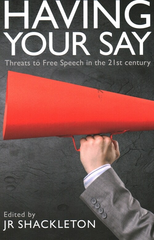 Having Your Say: Threats to Free Speech in the 21st Century (Paperback)