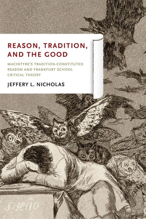 Reason, Tradition, and the Good: MacIntyres Tradition-Constituted Reason and Frankfurt School Critical Theory (Hardcover)