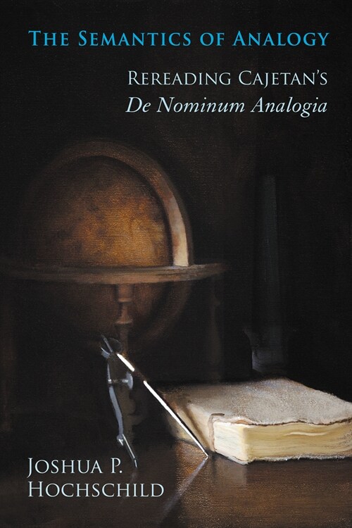 The Semantics of Analogy: Rereading Cajetans De Nominum Analogia (Hardcover)