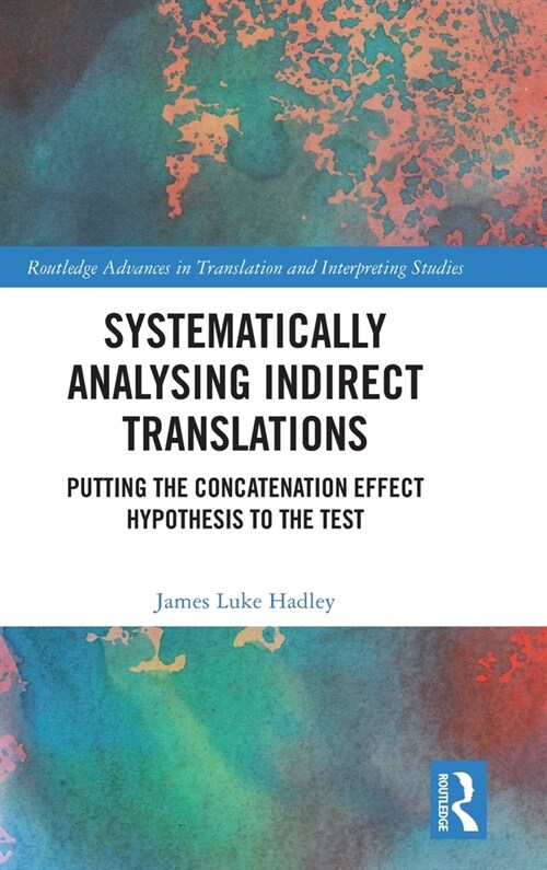 Systematically Analysing Indirect Translations : Putting the Concatenation Effect Hypothesis to the Test (Hardcover)