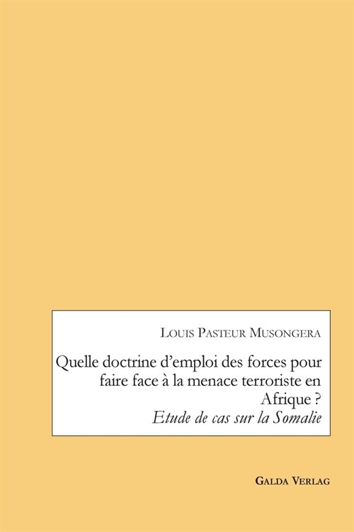 Quelle doctrine demploi des forces pour faire face ?la menace terroriste en Afrique ?: Etude de cas sur la Somalie (Paperback)