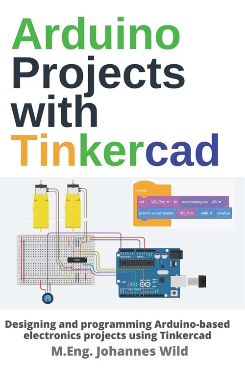 Arduino Projects with Tinkercad: Designing and programming Arduino-based electronics projects using Tinkercad (Paperback)