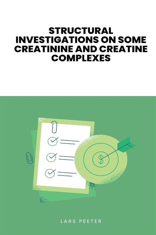 Structural Investigations on Some Creatinine and Creatine Complexes (Paperback)