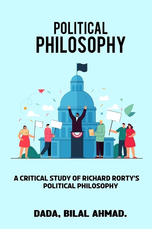 A Critical Study of Richard Rortys Political Philosophy (Paperback)