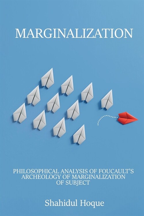 Philosophical Analysis of Foucaults Archeology of Marginalization of Subject (Paperback)