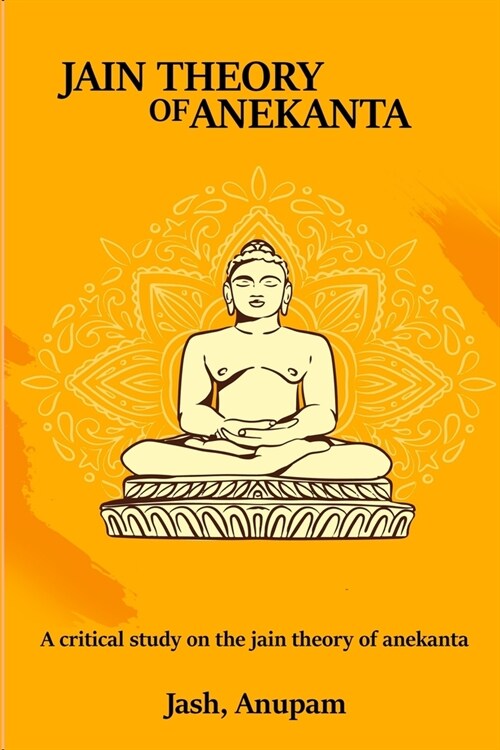 A Critical Study on the Jain Theory of Anekanta (Paperback)