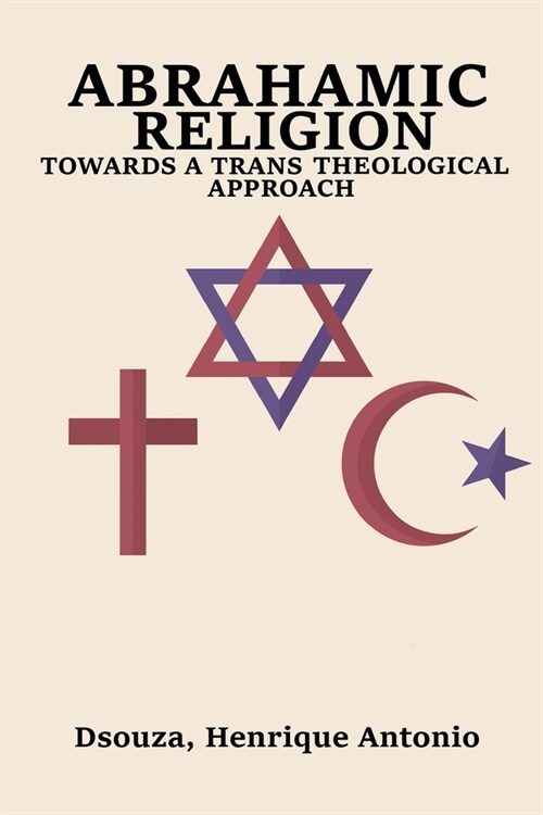 Abrahamic Religion Towards a Trans Theological Approach (Paperback)