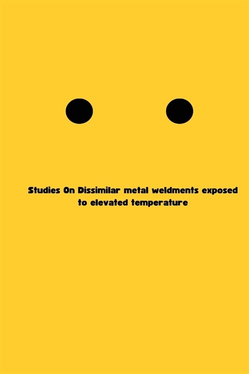 Studies On Dissimilar metal weldments exposed to elevated temperature (Paperback)