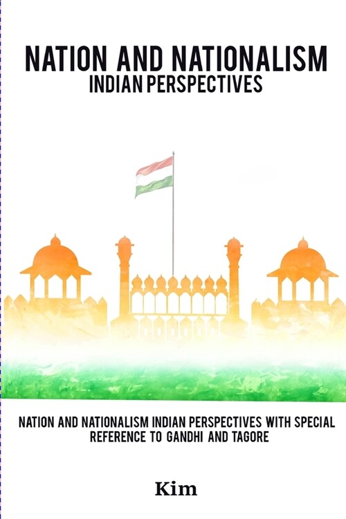 Nation and Nationalism Indian Perspectives with Special Reference to Gandhi and Tagore (Paperback)