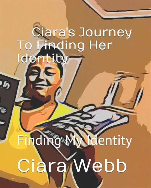 Ciaras Journey To Finding Her Identity: Finding My Identity (Paperback)