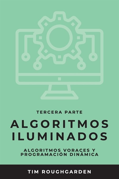 Algoritmos iluminados (Tercera parte): Algoritmos voraces y programaci? din?ica (Paperback)