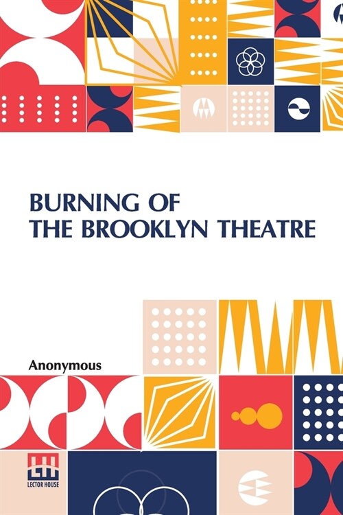 Burning Of The Brooklyn Theatre: A Thrilling Personal Experience! Brooklyns Horror. Wholesale Holocaust At The Brooklyn, New York, Theatre, On The Ni (Paperback)