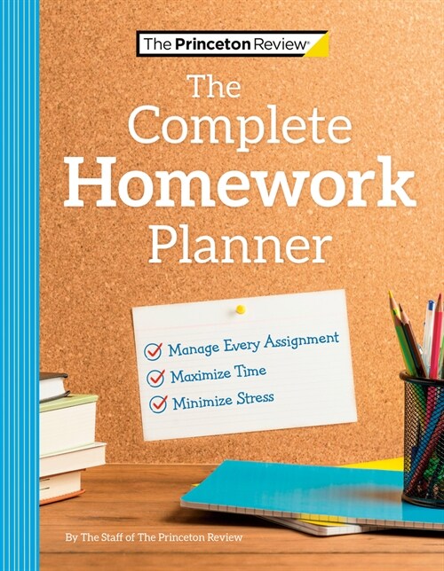 The Princeton Review Complete Homework Planner: How to Maximize Time, Minimize Stress, and Get Every Assignment Done (Paperback)