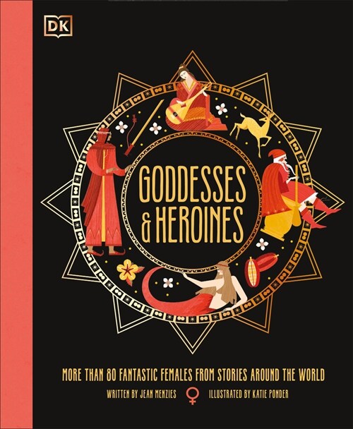 Goddesses and Heroines: Meet More Than 80 Legendary Women from Around the World (Hardcover)