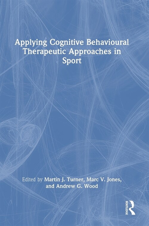 Applying Cognitive Behavioural Therapeutic Approaches in Sport (Hardcover)