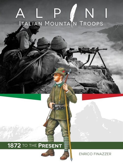 Alpini: Italian Mountain Troops: 1872 to the Present (Hardcover)