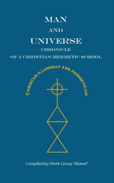 Man and Universe. Chronicle of a Christian-Hermetic School (Paperback)