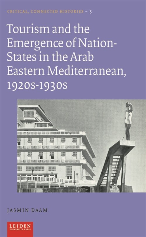 Tourism and the Emergence of Nation-States in the Arab Eastern Mediterranean, 1920s-1930s (Paperback)