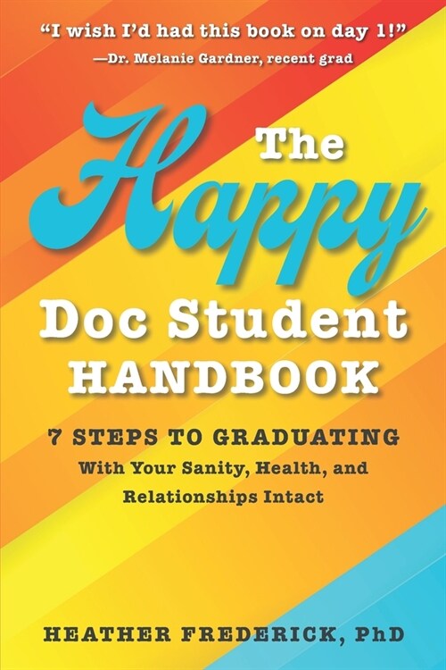 The Happy Doc Student Handbook: 7 Steps to Graduating with Your Sanity, Health, and Relationships Intact (Paperback)