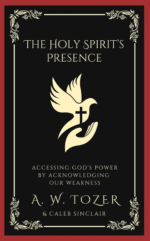 The Holy Spirits Presence: Accessing Gods Power by Acknowledging Our Weakness (Paperback)