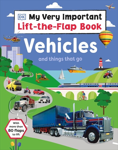 My Very Important Lift-The-Flap Book: Vehicles and Things That Go: With More Than 80 Flaps to Lift (Board Books)