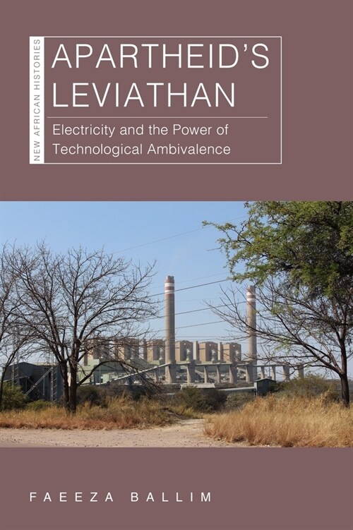 Apartheids Leviathan: Electricity and the Power of Technological Ambivalence (Hardcover)