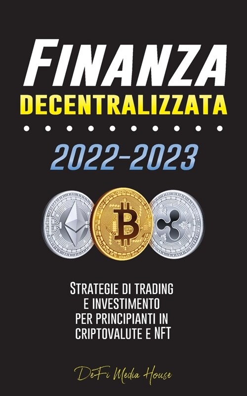 Finanza decentralizzata: Strategie di trading e investimento per principianti in criptovalute e NFT (Paperback)