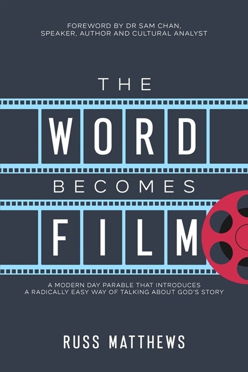 The Word Becomes Film: A Modern Day Parable That Introduces a Radically Easy Way of Talking About Gods Story (Paperback)