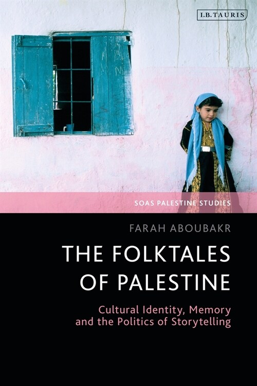 The Folktales of Palestine : Cultural Identity, Memory and the Politics of Storytelling (Paperback)