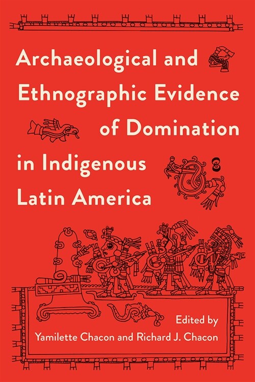 Archaeological and Ethnographic Evidence of Domination in Indigenous Latin America (Hardcover)