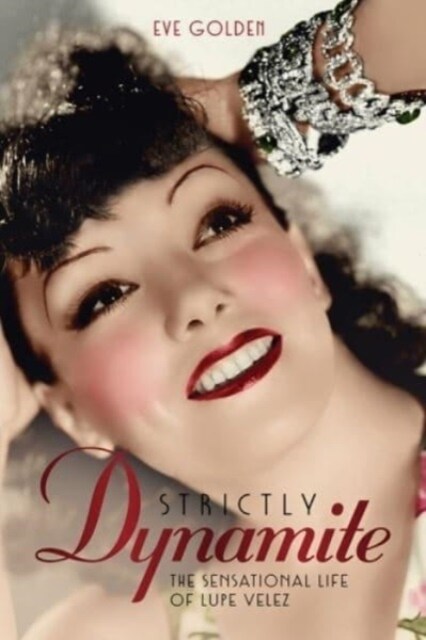 Strictly Dynamite: The Sensational Life of Lupe Velez (Hardcover)