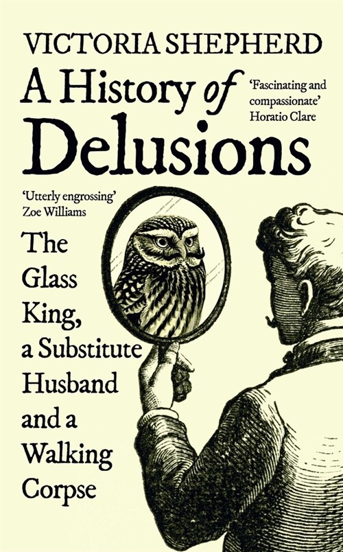 A History of Delusions : The Glass King, a Substitute Husband and a Walking Corpse (Paperback)