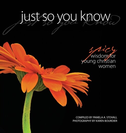 Just So You Know: Spicy Wisdom for Young Christian Women (Hardcover)