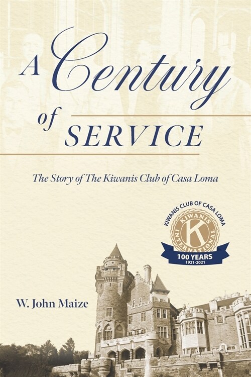 A Century of Service: The Story of The Kiwanis Club of Casa Loma (Paperback)