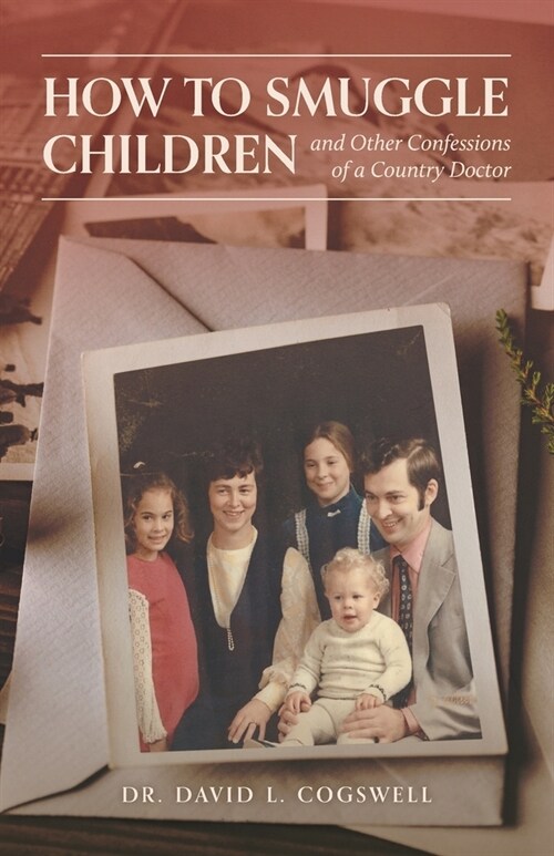 How to Smuggle Children and Other Confessions of a Country Doctor (Paperback)