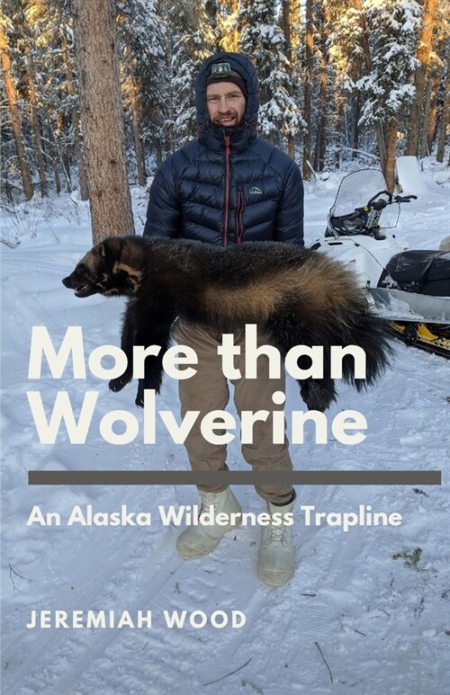 More than Wolverine: An Alaska Wilderness Trapline (Paperback)