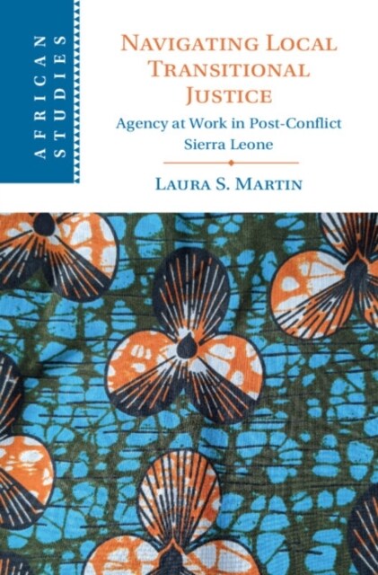 Navigating Local Transitional Justice : Agency at Work in Post-Conflict Sierra Leone (Hardcover)