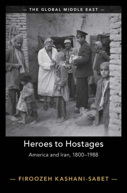 Heroes to Hostages : America and Iran, 1800–1988 (Hardcover)