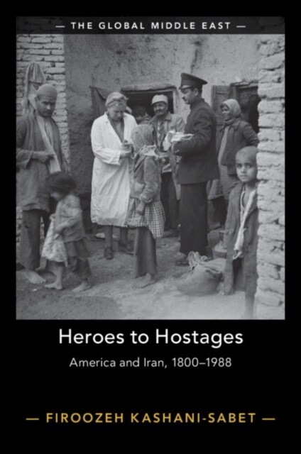 Heroes to Hostages : America and Iran, 1800-1988 (Paperback)