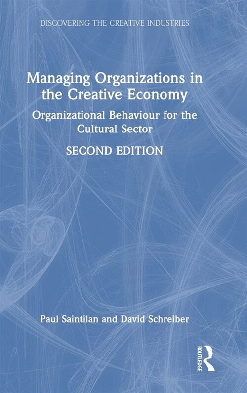 Managing Organizations in the Creative Economy : Organizational Behaviour for the Cultural Sector (Hardcover, 2 ed)