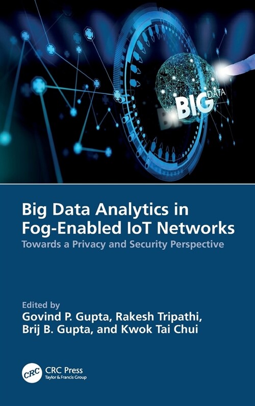 Big Data Analytics in Fog-Enabled IoT Networks : Towards a Privacy and Security Perspective (Hardcover)
