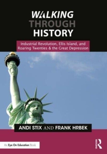 Walking Through History : Industrial Revolution, Ellis Island, and Roaring Twenties & the Great Depression (Paperback)