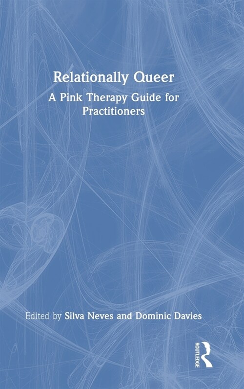 Relationally Queer : A Pink Therapy Guide for Practitioners (Hardcover)