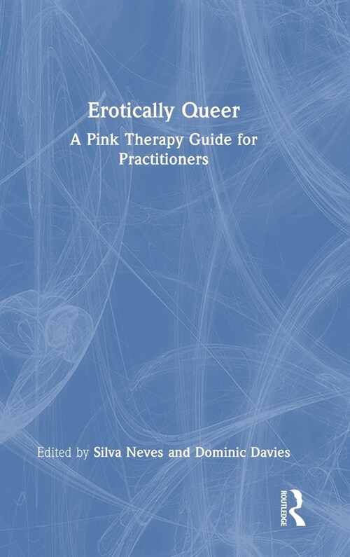Erotically Queer : A Pink Therapy Guide for Practitioners (Hardcover)