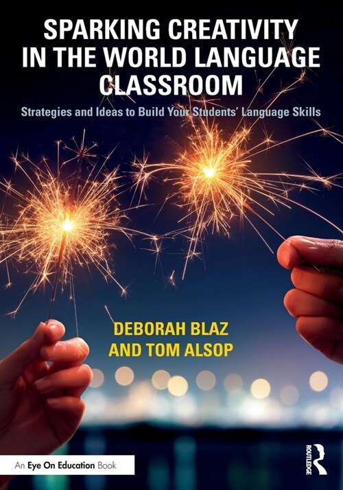 Sparking Creativity in the World Language Classroom : Strategies and Ideas to Build Your Students’ Language Skills (Paperback)